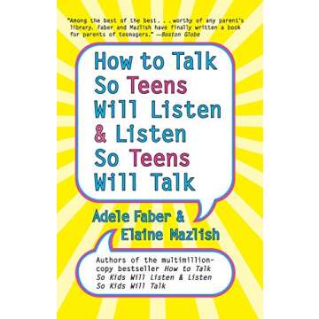 How to Talk So Teens Will Listen and Listen So Teens Will Talk