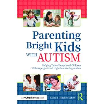 Parenting Bright Kids With Autism: A Comprehensive Guide for Twice-Exceptional Children