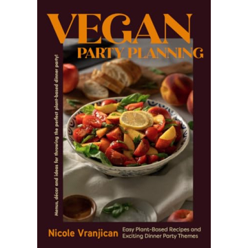 Vegan Party Planning: Plant-Based Recipes & Dinner Themes for Memorable Gatherings