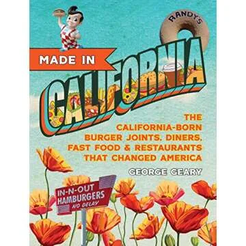 Made in California, Volume 1: The California-Born Diners, Burger Joints, Restaurants & Fast Food tha...