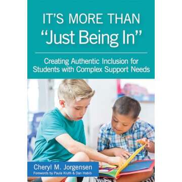 It’s More Than “Just Being In”: Creating Authentic Inclusion for Students with Complex Support...