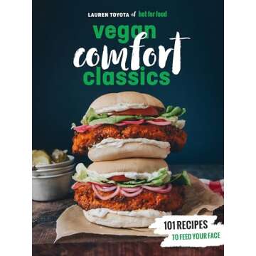 Hot for Food Vegan Comfort Classics: 101 Recipes to Feed Your Face [A Cookbook]