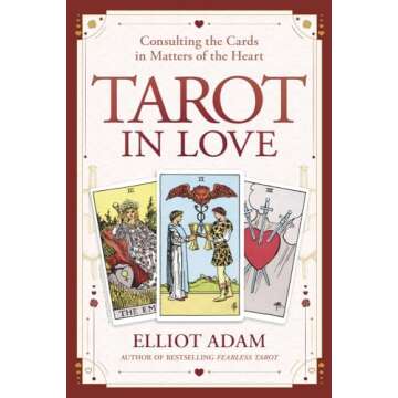 Tarot in Love: Consulting the Cards in Matters of the Heart