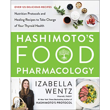 Hashimoto’s Food Pharmacology: Nutrition Protocols and Healing Recipes to Take Charge of Your Thyr...