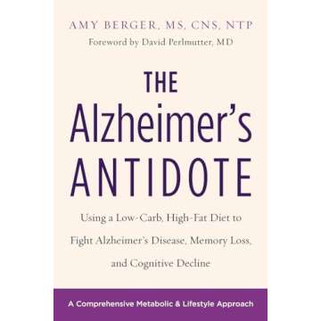 The Alzheimer's Antidote: Low-Carb, High-Fat Solutions for Cognitive Health