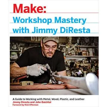 Workshop Mastery with Jimmy DiResta: A Guide to Working With Metal, Wood, Plastic, and Leather