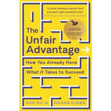 The Unfair Advantage: BUSINESS BOOK OF THE YEAR AWARD-WINNER: How You Already Have What It Takes to ...