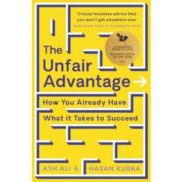 The Unfair Advantage: BUSINESS BOOK OF THE YEAR AWARD-WINNER: How You Already Have What It Takes to ...