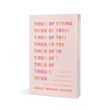 Tired of Trying: How to Hold On to God When You’re Frustrated, Fed Up, and Feeling Forgotten