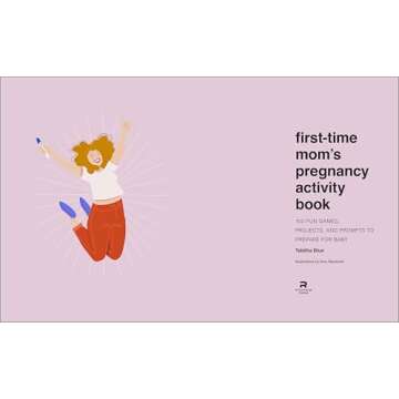 First-Time Mom's Pregnancy Activity Book: 100 Fun Games, Projects, and Prompts to Prepare for Baby
