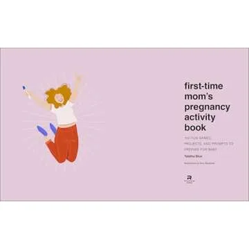 First-Time Mom's Pregnancy Activity Book: 100 Fun Games, Projects, and Prompts to Prepare for Baby