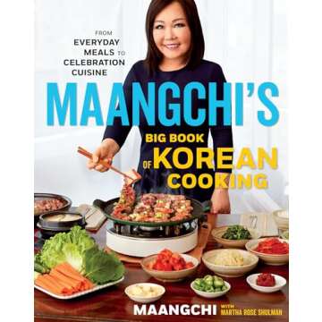 Maangchi's Big Book Of Korean Cooking: From Everyday Meals to Celebration Cuisine