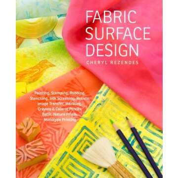 Fabric Surface Design: Over 80 Techniques for Unique Fabrics