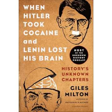 When Hitler Took Cocaine and Lenin Lost His Brain: History's Unknown Chapters