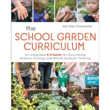 The School Garden Curriculum: Discover Science and Ecology in K-8