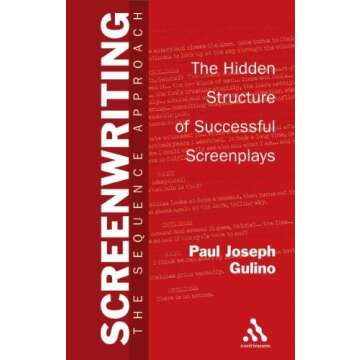 Screenwriting: The Sequence Approach - Mastering Storytelling by Paul Gulino