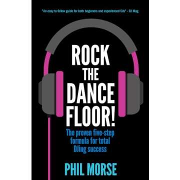 Rock The Dancefloor: The proven five-step formula for total DJing success