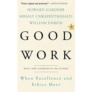 Good Work: When Excellence and Ethics Meet - A Transformative Guide