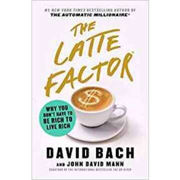 The Latte Factor: Why You Don't Have to Be Rich to Live Rich-[By David Bach] - [Hardcover] :: Best s...