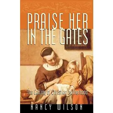 Praise Her in the Gates: The Calling of Christian Motherhood - A Heartfelt Guide