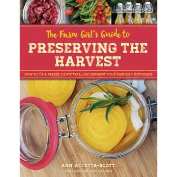 The Farm Girl's Guide to Preserving the Harvest: How to Can, Freeze, Dehydrate, and Ferment Your Garden's Goodness (The Homesteader's Guides)