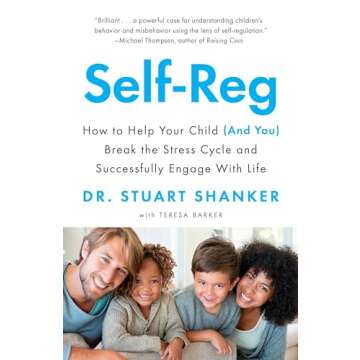 Self-Reg: How to Help Your Child (and You) Break the Stress Cycle and Successfully Engage with Life