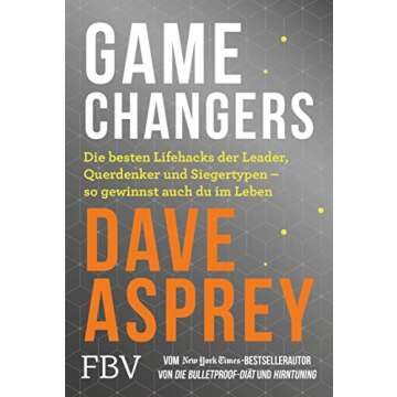 Game Changers: Die besten Lifehacks der Leader, Querdenker und Siegertypen – so gewinnst auch du i...