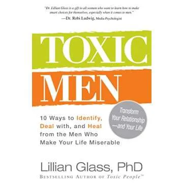 Toxic Men: 10 Ways to Identify, Deal with, and Heal from the Men Who Make Your Life Miserable