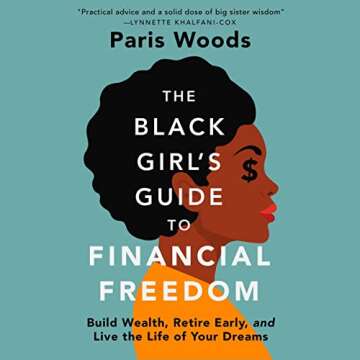 The Black Girl's Guide to Financial Freedom: Build Wealth, Retire Early, and Live the Life of Your D...