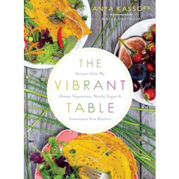 The Vibrant Table: Recipes from My Always Vegetarian, Mostly Vegan, and Sometimes Raw Kitchen