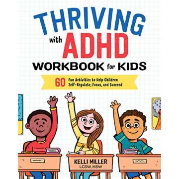 Thriving with ADHD Workbook for Kids: 60 Fun Activities to Help Children Self-Regulate, Focus, and S...