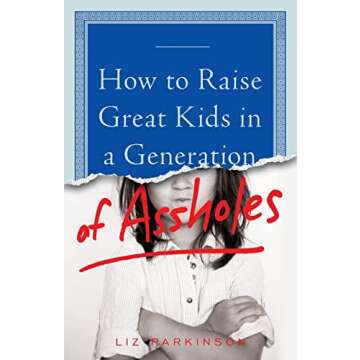 How to Raise Great Kids in a Generation of Assholes