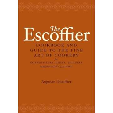 The Escoffier Cookbook and Guide to the Fine Art of Cookery: For Connoisseurs, Chefs, Epicures Compl...