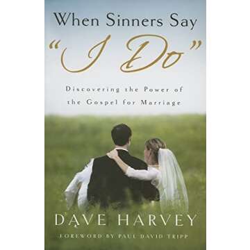 When Sinners Say "i Do": Discovering the Power of the Gospel for Marriage