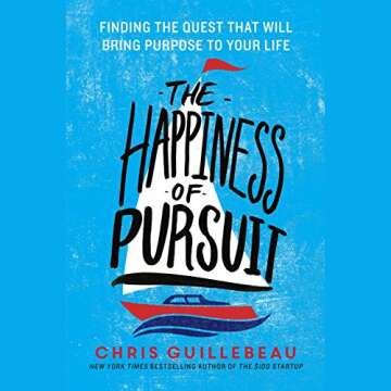 The Happiness of Pursuit: A Guide to Meaningful Living and Purpose