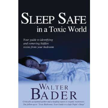 Sleep Safe in a Toxic World: Your Guide to Identifying and Removing Hidden Toxins from Your Bedroom