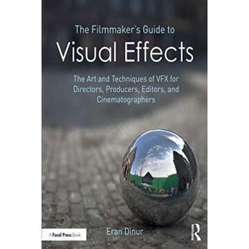 The Filmmaker's Guide to Visual Effects: The Art and Technique of VFX for Directors, Producers, Edit...