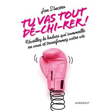 Tu vas tout dé-chi-rer !: Réveillez la badass qui sommeille en vous et transformez votre vie (Psyc...