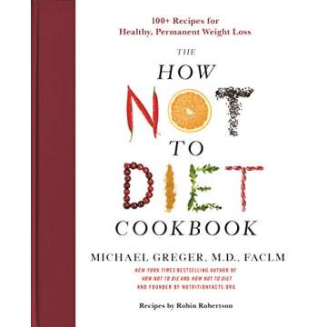 The How Not to Diet Cookbook: 100+ Recipes for Healthy, Permanent Weight Loss