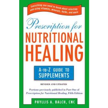 Prescription for Nutritional Healing: The A to Z Guide to Supplements (Prescription for Nutritional ...