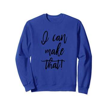 I Can Make That! Sweatshirt - Perfect for Women Woodworkers