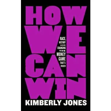 How We Can Win: Race, History and Changing the Money Game That's Rigged