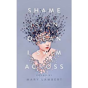 Shame Is an Ocean I Swim Across: Poems by Mary Lambert