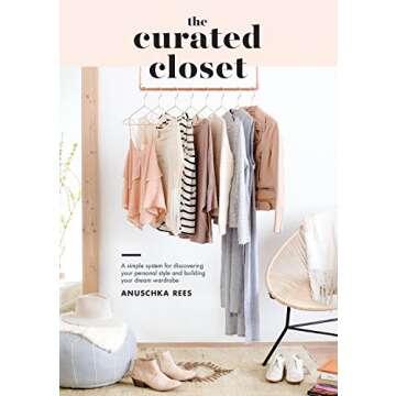 The Curated Closet: A Simple System for Discovering Your Personal Style and Building Your Dream Ward...