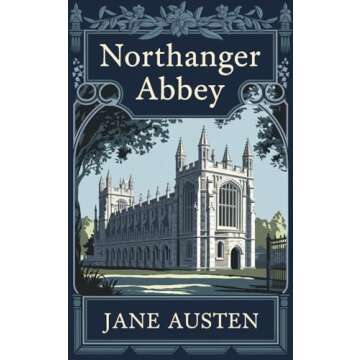 Northanger Abbey - A Classic Novel Enhanced with Illustrations