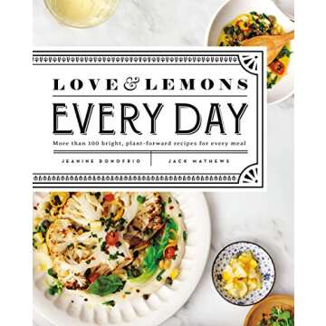 Love and Lemons Every Day: More than 100 Bright, Plant-Forward Recipes for Every Meal: A Cookbook
