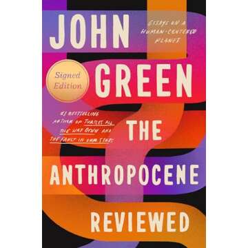The Anthropocene Reviewed (Signed Edition): Essays on a Human-Centered Planet