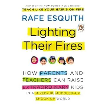Lighting Their Fires: How Parents and Teachers Can Raise Extraordinary Kids in a Mixed-up, Muddled-u...