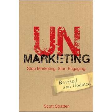 UnMarketing: Stop Marketing. Start Engaging - Transform Your Strategy!