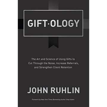 Giftology: The Art and Science of Using Gifts to Cut Through the Noise, Increase Referrals, and Strengthen Retention